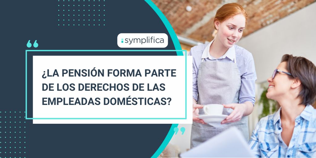 ¿La pensión forma parte de los derechos de las empleadas domésticas?