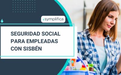 SEGURIDAD SOCIAL PARA EMPLEADAS QUE TIENEN SISBEN. TE CONTAMOS TODO LO QUE DEBES SABER.