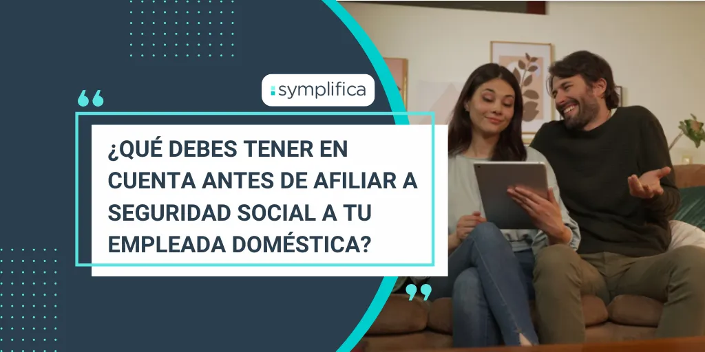 ¿Qué debes tener en cuenta antes de afiliar a seguridad social a tu empleada doméstica?