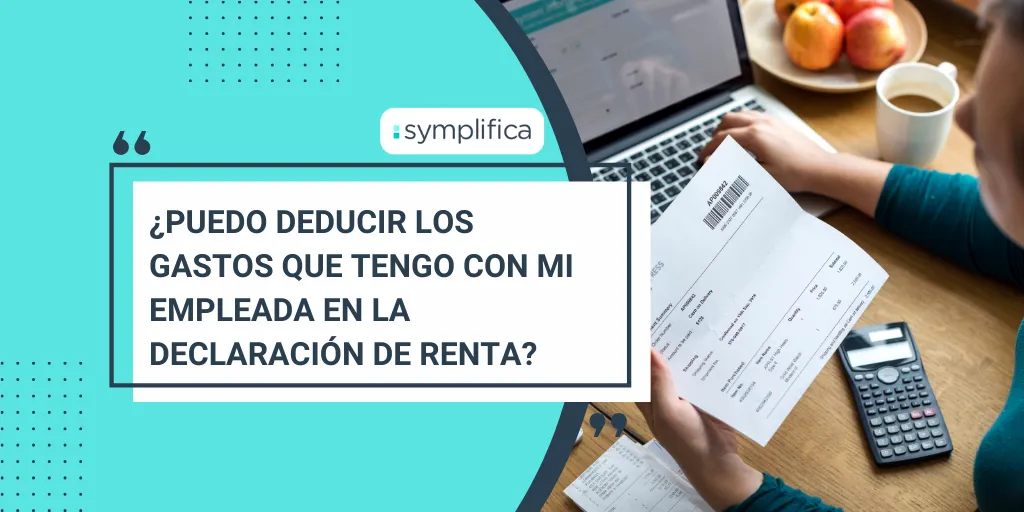 ¿Puedo deducir los gastos que tengo con mi empleada en la declaración de renta?