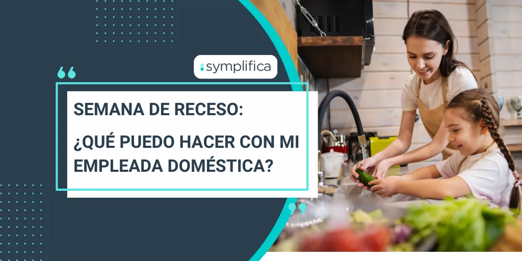 Semana de receso: ¿Qué puedo hacer con mi empleada doméstica?