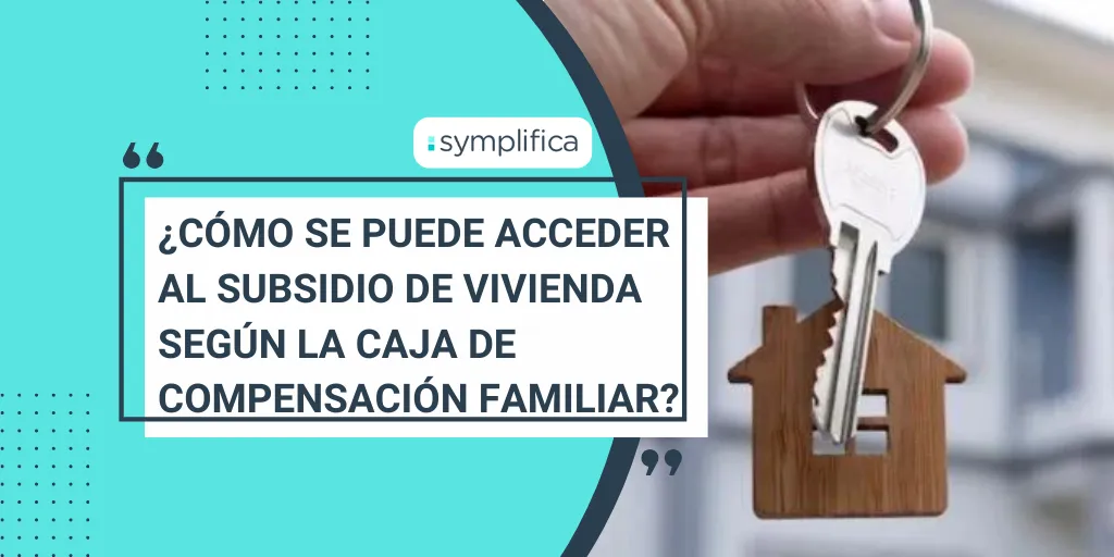 ¿Cómo se puede acceder al subsidio de vivienda según la caja de compensación familiar?