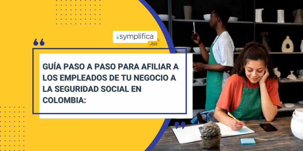 Guía práctica para afiliar a los empleados de tu negocio a la seguridad social en Colombia