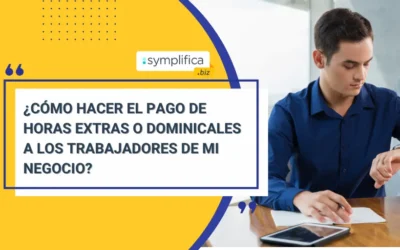 ¿Cómo hacer el pago de horas extras o dominicales a los trabajadores de mi negocio?