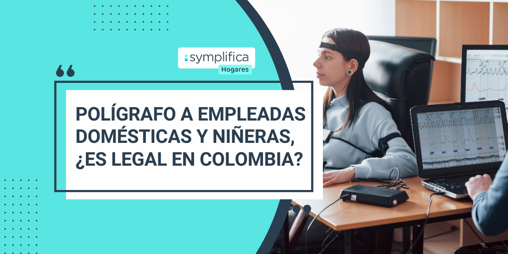 ¿Es legal hacerle prueba de polígrafo a una empleada doméstica o niñera en Colombia?