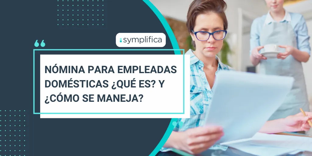 Nómina para empleadas domésticas ¿Qué es? Y ¿cómo se maneja?