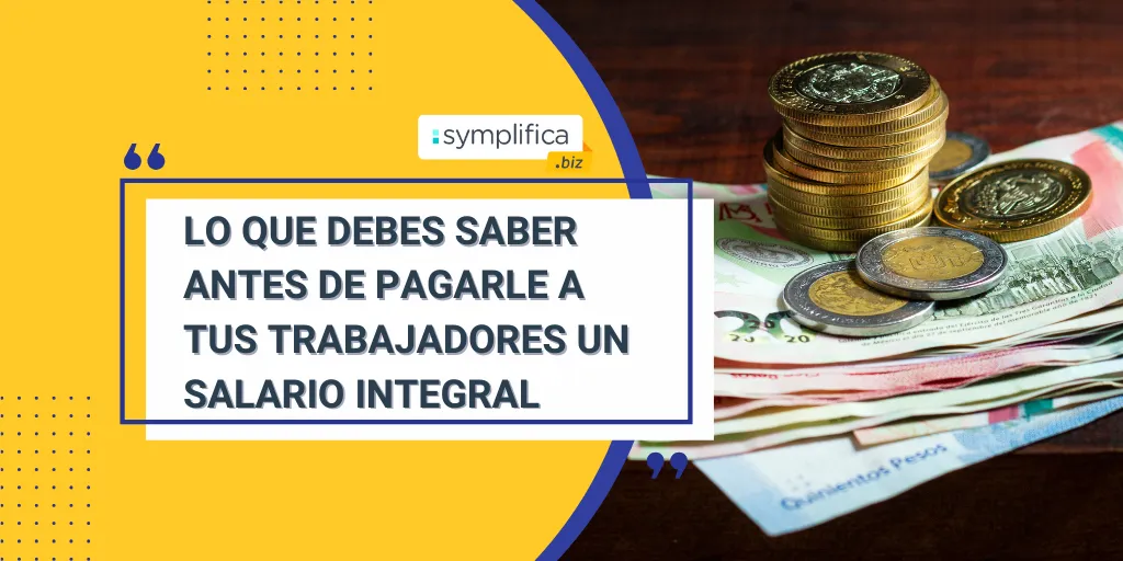 Lo que debes saber antes de pagarle a tus trabajadores un salario integral
