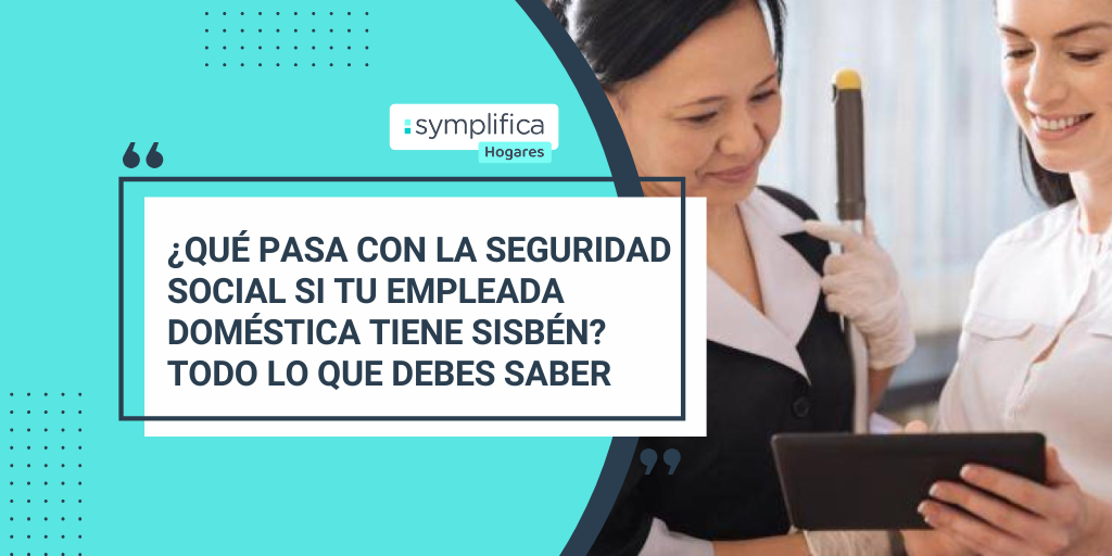 ¿Qué pasa con la seguridad social de tu empleada doméstica si está en el SISBÉN?