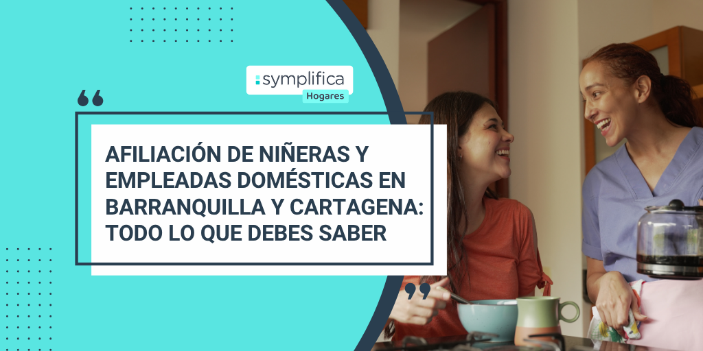 Afiliación de niñeras y empleadas domésticas en Barranquilla y Cartagena: todo lo que debes saber