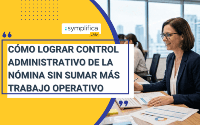 Cómo lograr control administrativo de la nómina sin sumar más trabajo operativo